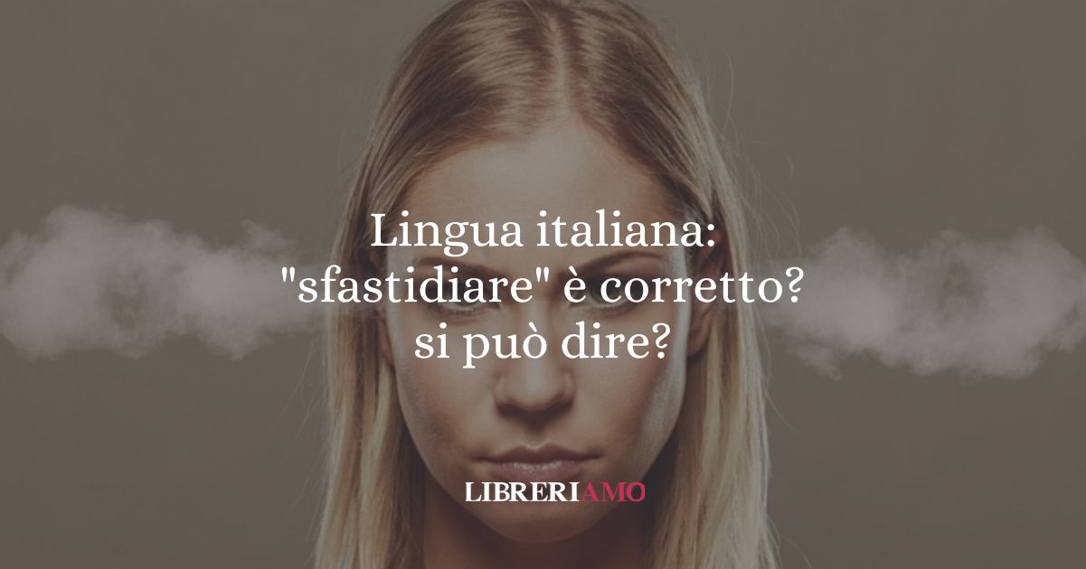 Lingua italiana sfastidiare è corretto si può dire