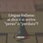 Lingua italiana si dice e si scrive perso o perduto