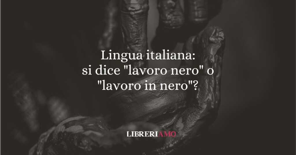 Lingua italiana si dice lavoro nero o lavoro in nero