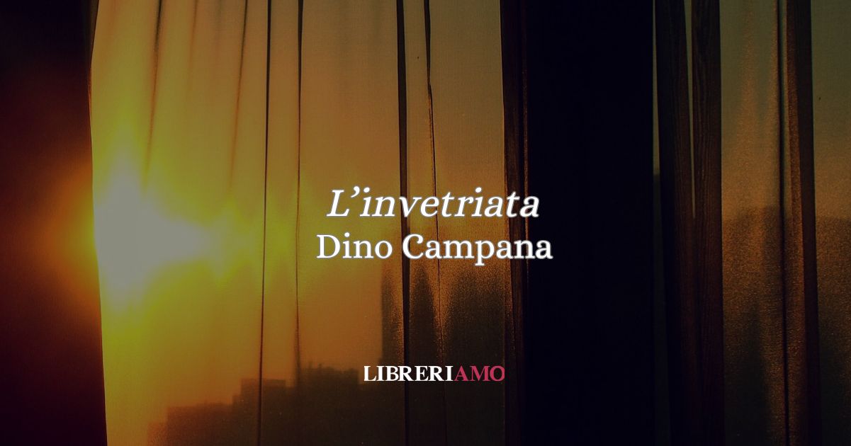 “L'invetriata” (1914) di Dino Campana: quando l’estate diventa febbre dell’anima