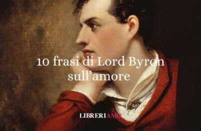 Lord Byron: 10 frasi sull’amore che ci insegnano la bellezza dell’eccesso e della vulnerabilità