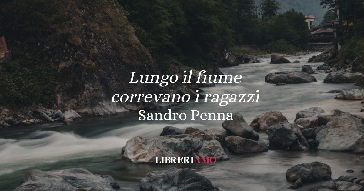 “Lungo il fiume correvano i ragazzi” (1939) di Sandro penna, la poesia dedicata all’estate e alla felicità