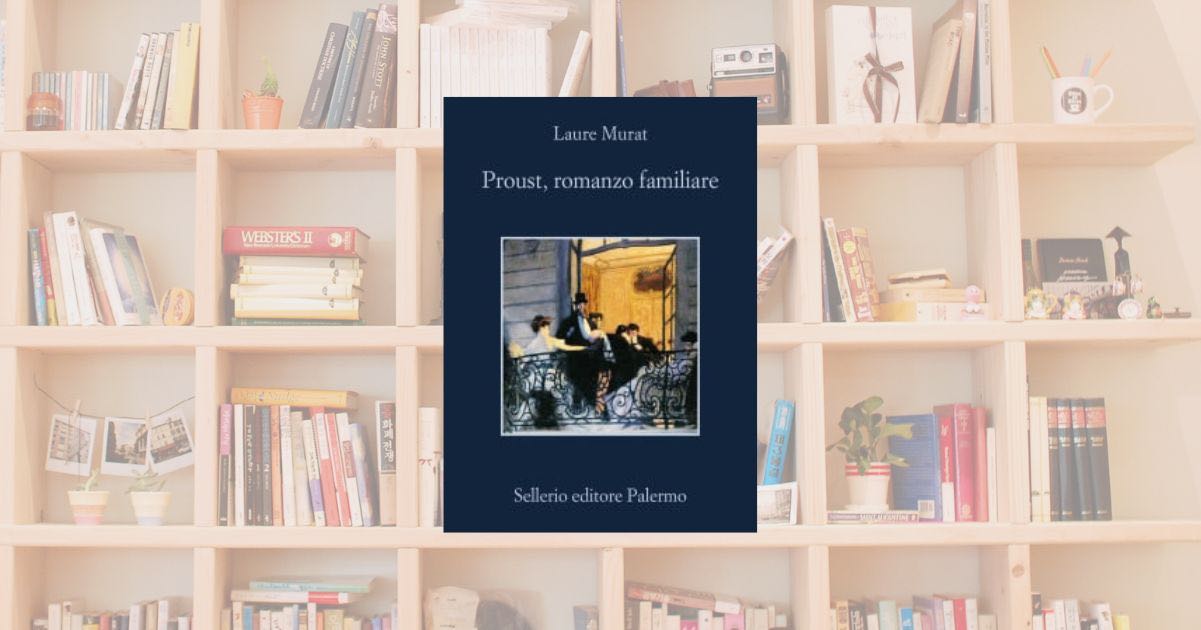 “Proust, romanzo familiare” di Laure Murat: un ritratto geniale tra memoria e letteratura