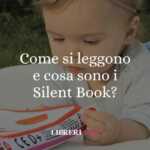 Silent Book: come si leggono i libri senza parole che dicono tutto