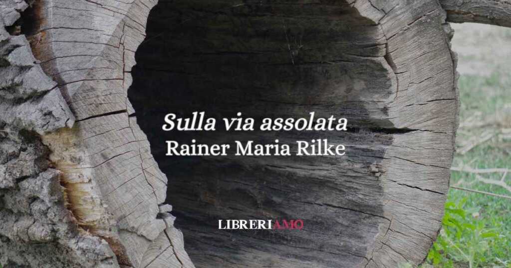 “Sulla via assolata” (1922), la poesia di Rainer Maria Rilke che celebra la sensualità