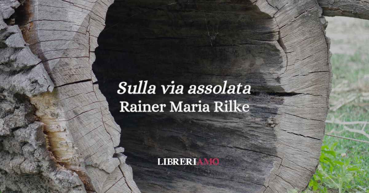 “Sulla via assolata” (1922), la poesia di Rainer Maria Rilke che celebra la sensualità