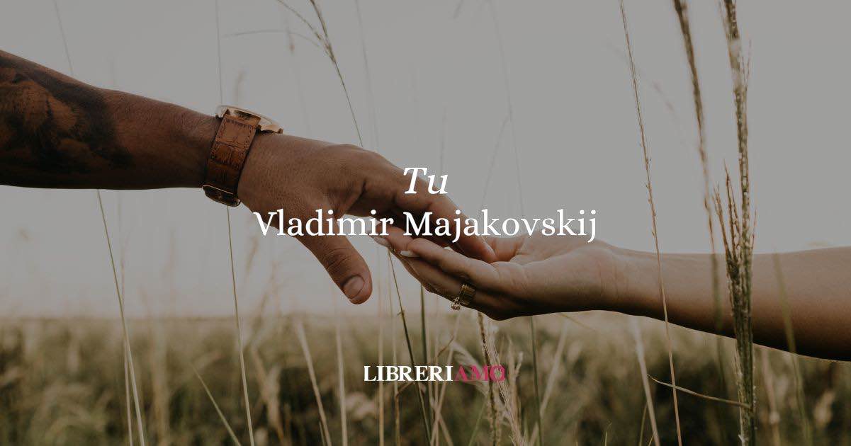 “Tu” (1929 - 1939) la poesia di Majakovskij sull’amore che abbatte le barriere
