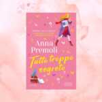 "Tutto troppo segreto" di Anna Premoli, il nuovo libro tra misteri e amore 7 Tutto troppo segreto di Anna Premoli: misteri e amore