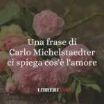 Una frase di Carlo Michelstaedter ci spiega cos'è l'amore 67 Una frase di Carlo Michelstaedter ci spiega cos'è l'amore