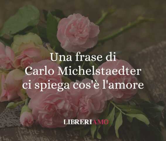 Una frase di Carlo Michelstaedter ci spiega cos'è l'amore 1 Una frase di Carlo Michelstaedter ci spiega cos'è l'amore