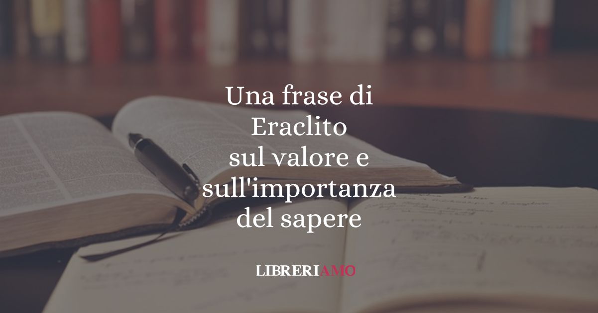 Una frase di Eraclito sul valore e sull'importanza del sapere