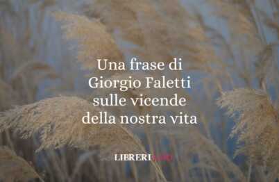 Una frase di Giorgio Faletti sulle nostre della nostra vita