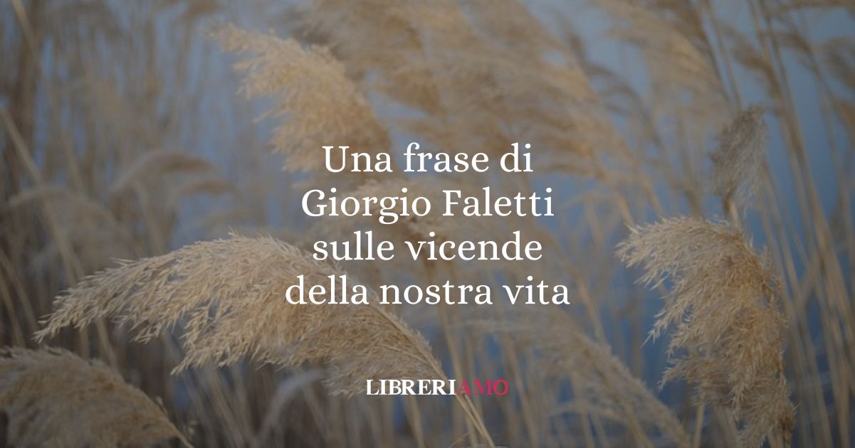 Una frase di Giorgio Faletti sulle nostre della nostra vita
