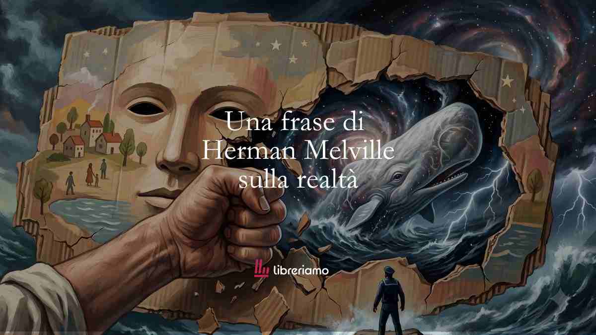 Una frase di Herman Melville sulla complessità della realtà 1 Una frase di Herman Melville sulla complessità della realtà