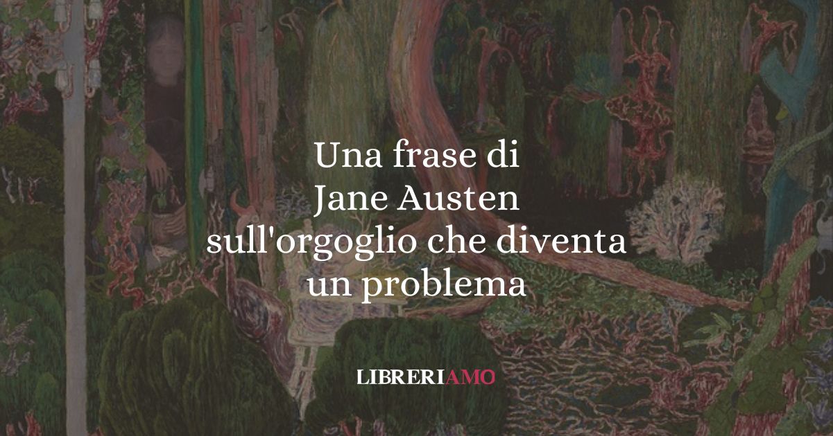 Una frase di Jane Austen sull'orgoglio che diventa un problema