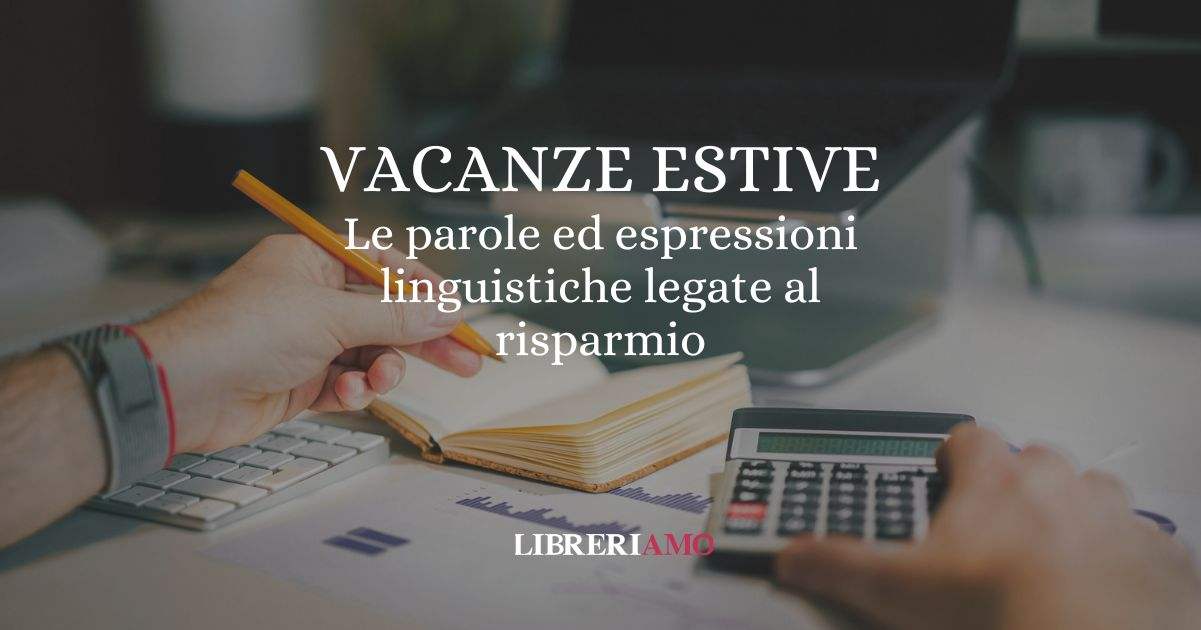 Vacanze estive: le parole ed espressioni linguistiche legate al risparmio 5 Vacanze estive le parole ed espressioni linguistiche legate al risparmio