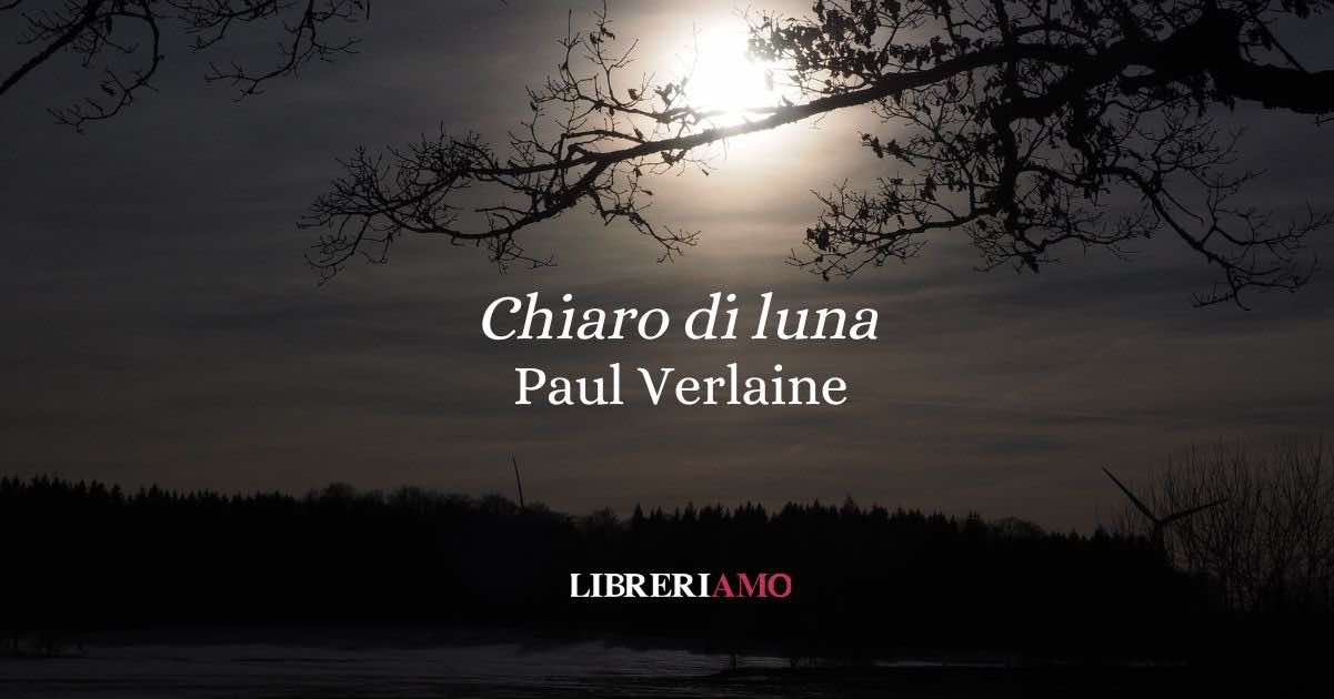Verlaine e il “Chiaro di luna” (1869), la poesia che ha ispirato Debussy