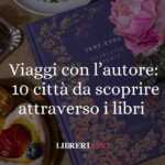Viaggi d’autore: 10 città da scoprire attraverso i libri 41 Viaggi d’autore: 10 città da scoprire attraverso i libri