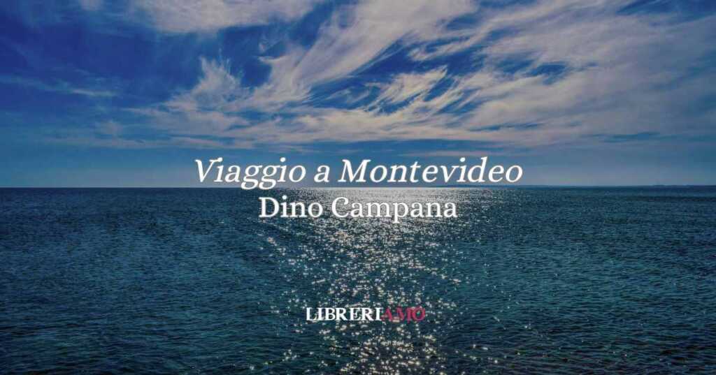 “Viaggio a Montevideo” (1914), la poesia di Dino Campana sul viaggio dell'esistenza