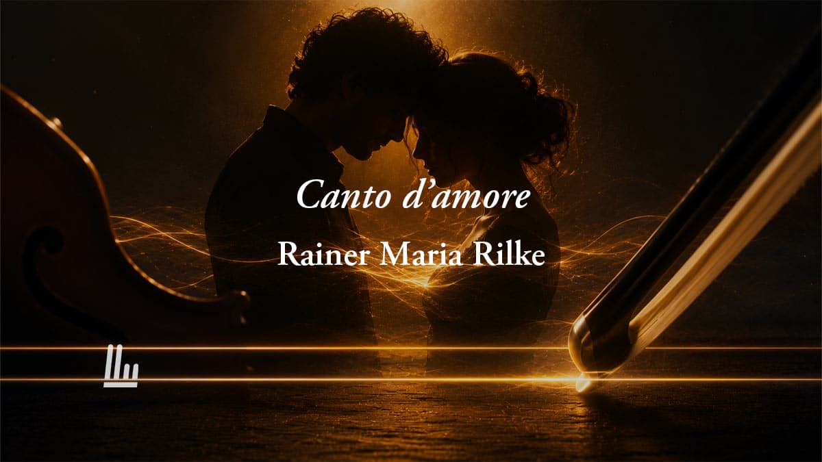 Canto d’amore (1907) Rainer Maria Rilke: la poesia sull'amore perfetto che fa vibrare l'anima 1 Canto d'amore (1907) Rainer Maria Rilke: la poesia sull'amore perfetto che fa vibrare l'anima