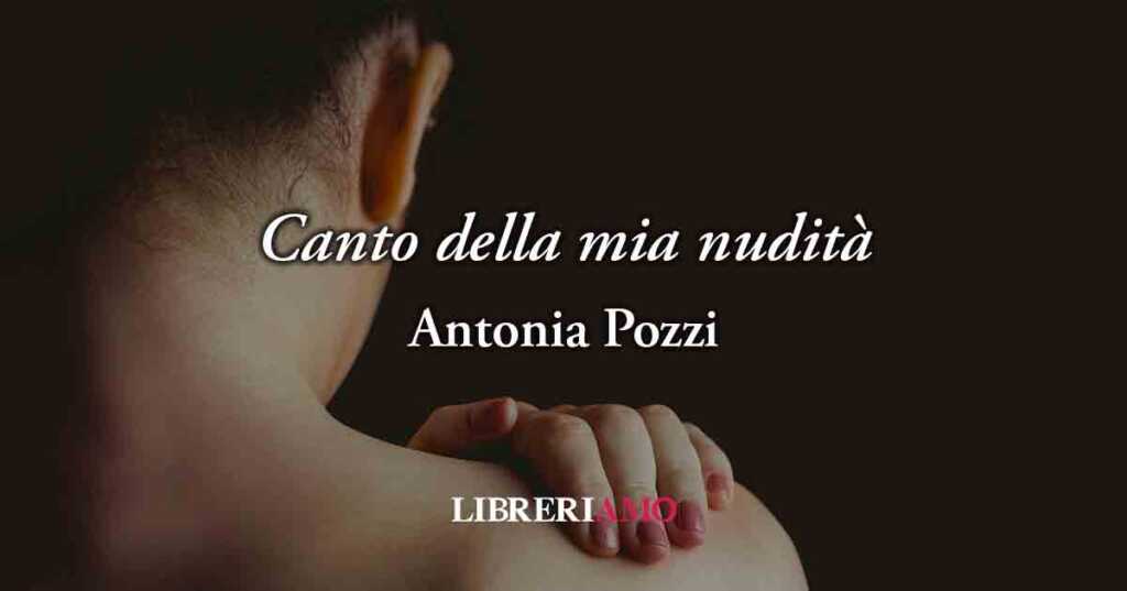 Canto della mia nudità (1929) di Antonia Pozzi, poesia al femminile sul valore del proprio corpo