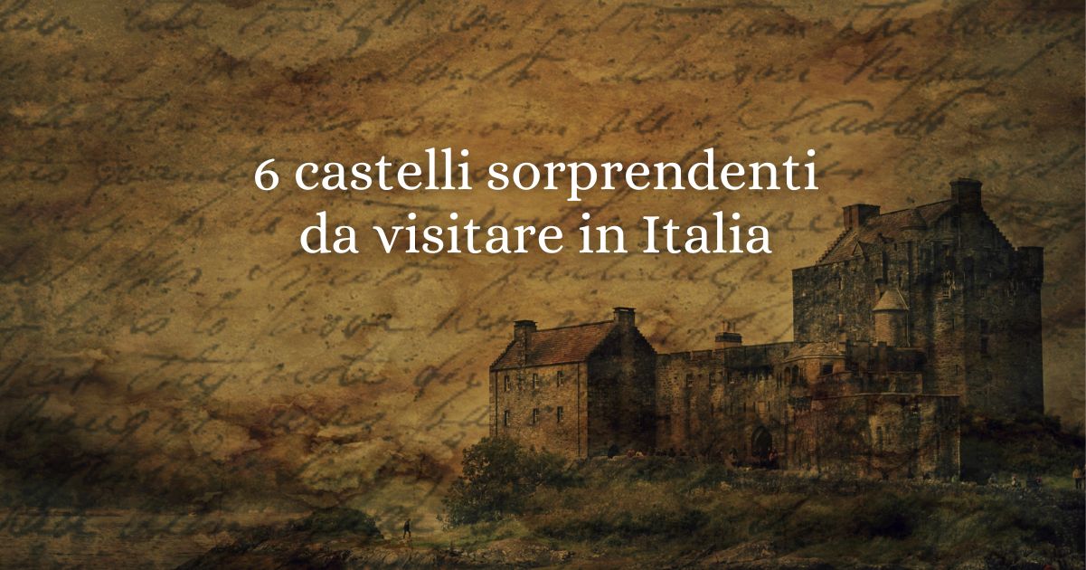Italia da fiaba: 6 castelli incantati tra storia, mistero e bellezza