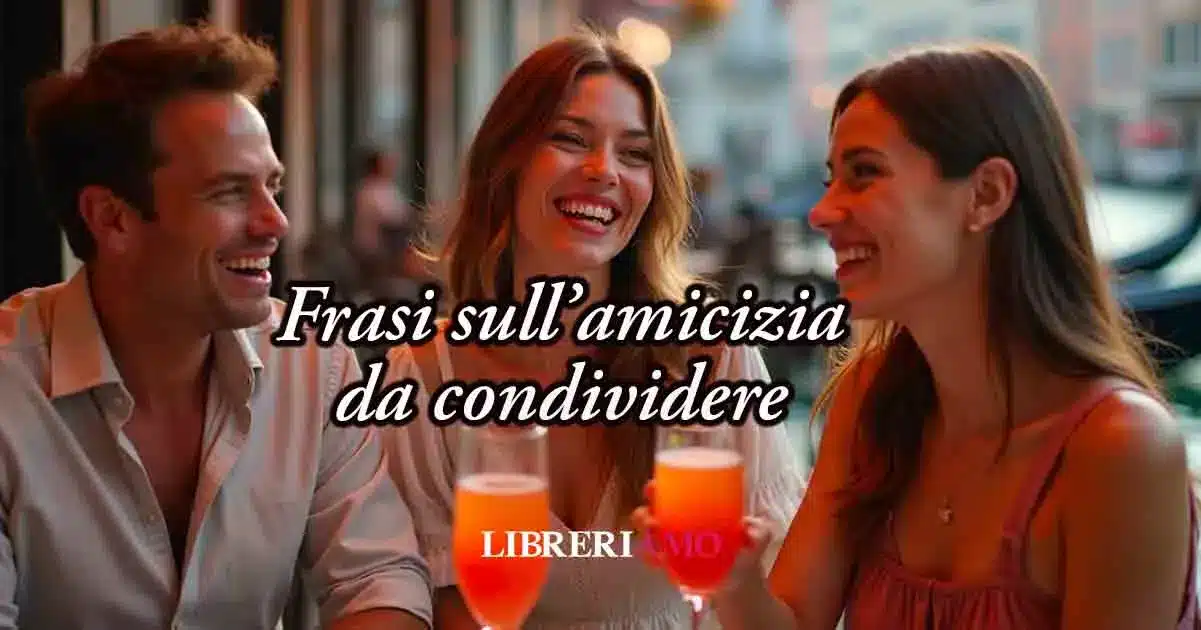 frasi sullamicizia citazioni vere condividere