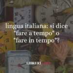 lingua italiana: si dice "fare a tempo" o "fare in tempo"? 50 lingua italiana si dice fare a tempo o fare in tempo