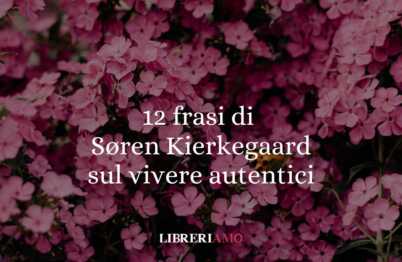 12 frasi di Søren Kierkegaard sul vivere con autenticità