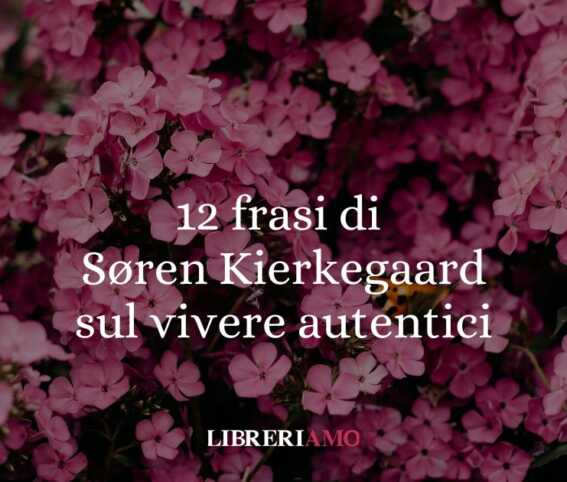 12 frasi di Søren Kierkegaard sul vivere con autenticità