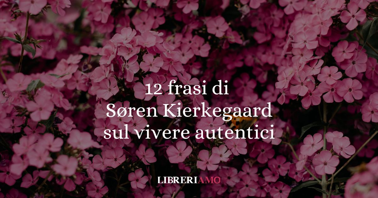 12 frasi di Søren Kierkegaard sul vivere con autenticità