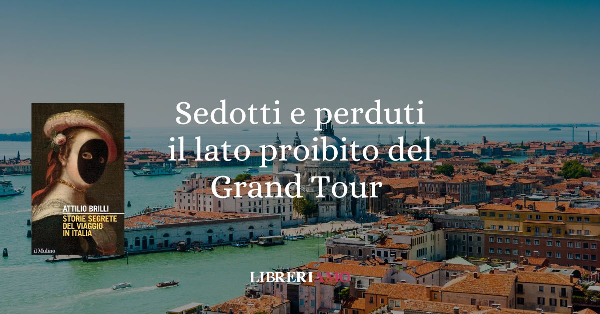 Grand tour: i viaggi estivi degli intellettuali in Italia tra scandali e passione
