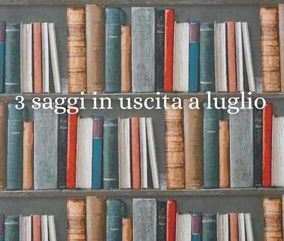 3 saggi imperdibili in uscita nel mese di luglio 2025