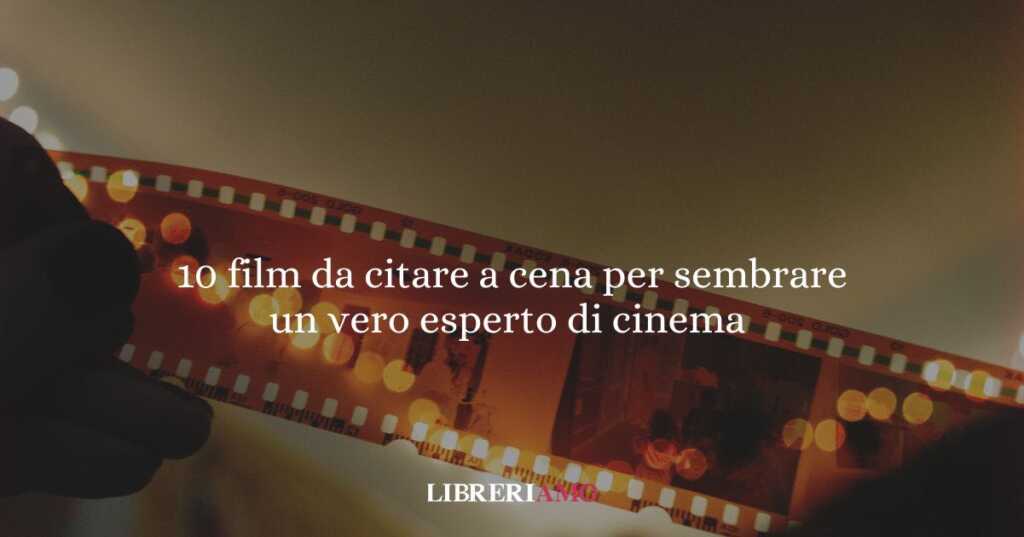 10 film da citare a cena per sembrare un vero esperto di cinema senza annoiare nessuno