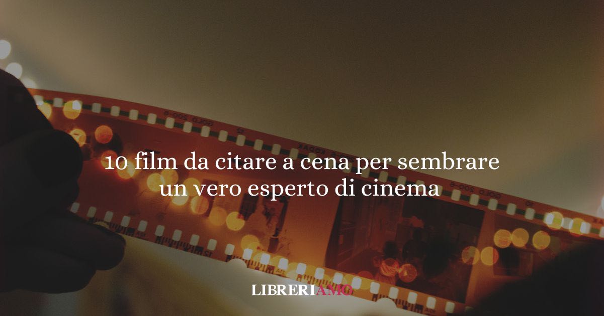 10 film da citare a cena per sembrare un vero esperto di cinema senza annoiare nessuno 2 10 film da citare a cena per sembrare un vero esperto di cinema senza annoiare nessuno