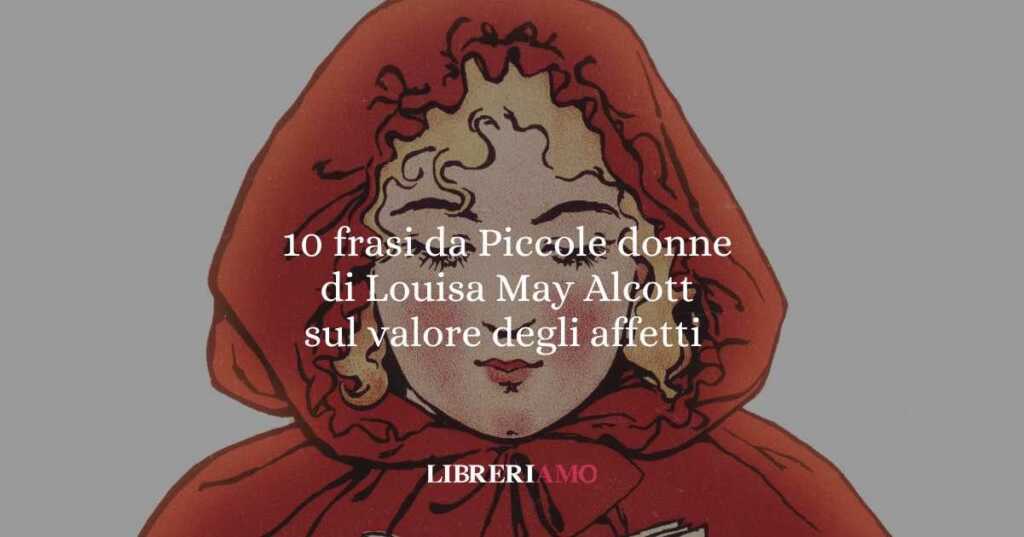 10 frasi da Piccole donne di Louisa May Alcott che ci insegnano il valore degli affetti e dei buoni propositi