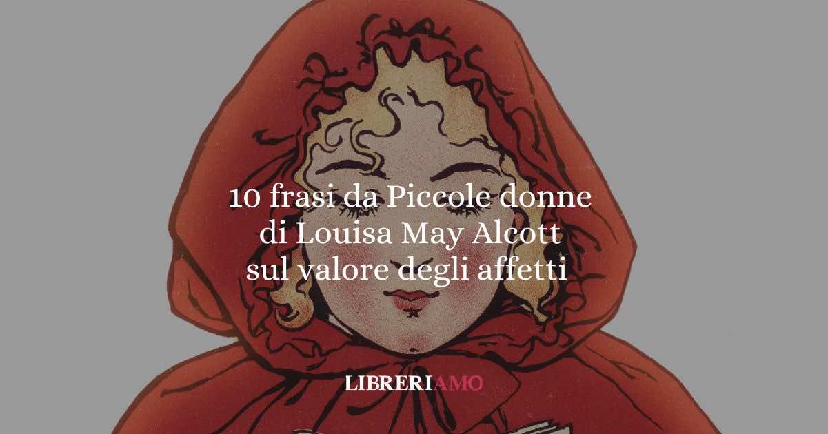 10 frasi da Piccole donne di Louisa May Alcott che ci insegnano il valore degli affetti e dei buoni propositi