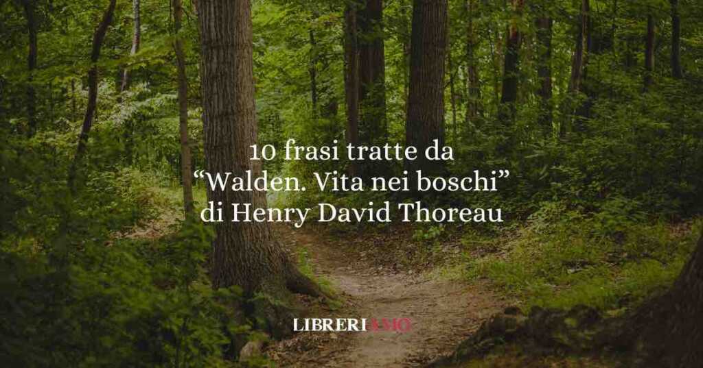 Walden Vita nei boschi che ci insegnano a vivere con semplicità e consapevolezza.
