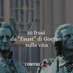 10 frasi dal Faust di Goethe che ci insegnano a guardare la vita con profondità e speranza