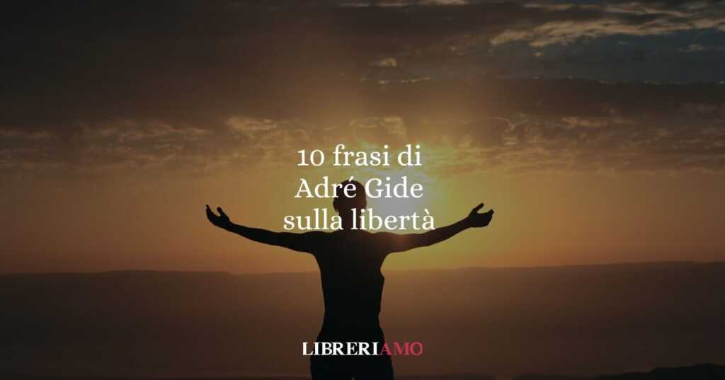 10 frasi di André Gide che ci insegnano a essere liberi