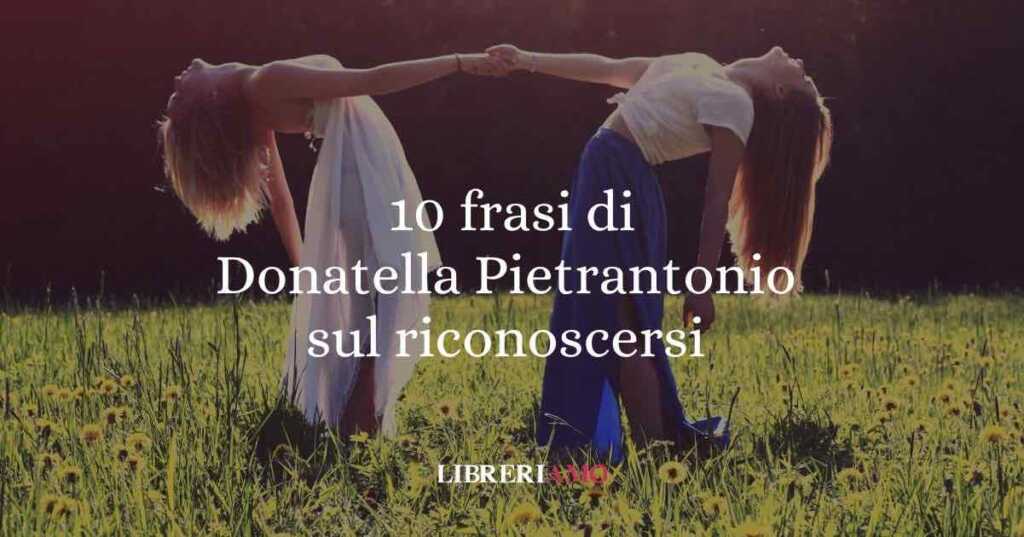 10 frasi di Donatella Di Pietrantonio sul riconoscersi