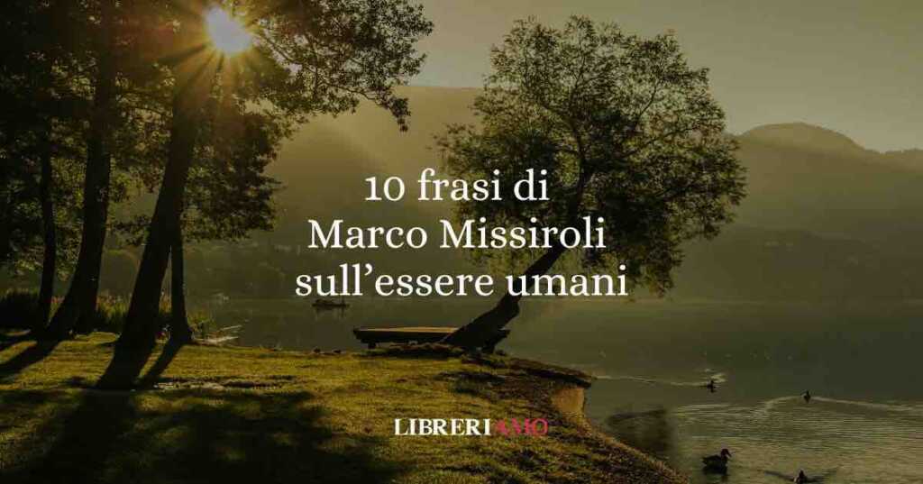 10 frasi di Marco Missiroli che ci insegnano ad accettarci, desiderare e restare umani