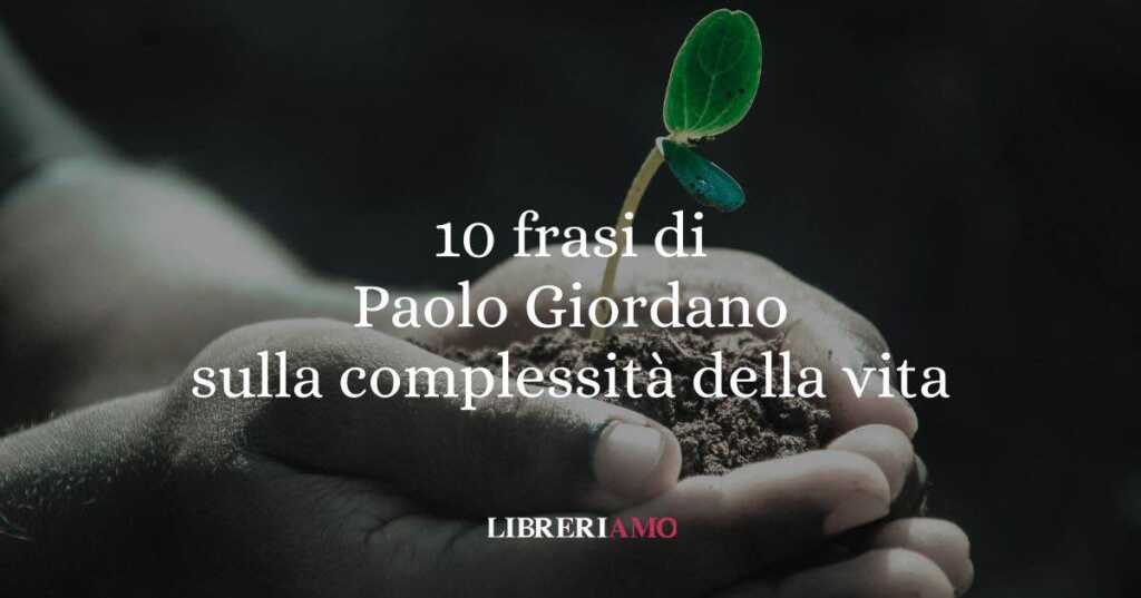 10 frasi di Paolo Giordano sulla complessità della vita