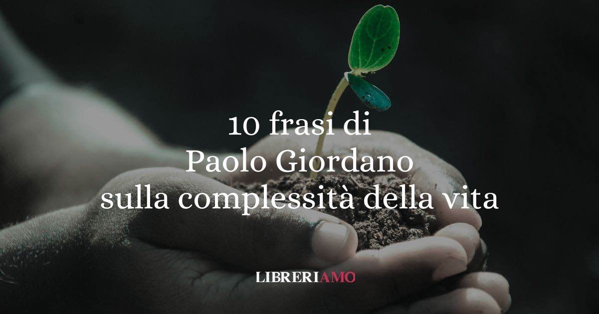 10 frasi di Paolo Giordano sulla complessità della vita