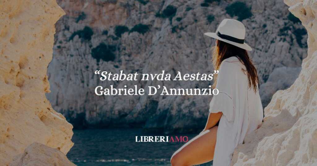 "Stabat nvda Aestas”: la poesia immortale di D’Annunzio che trasforma l’estate in mito