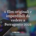 5 film originali e imperdibili da vedere a Ferragosto 2025 93 5 film originali e imperdibili da vedere a Ferragosto 2025