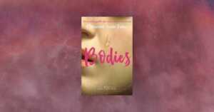 “Bodies”, il romanzo che esplora il corpo femminile tra amore e dipendenza 3 “Bodies”, il romanzo che esplora il corpo femminile tra amore e dipendenza