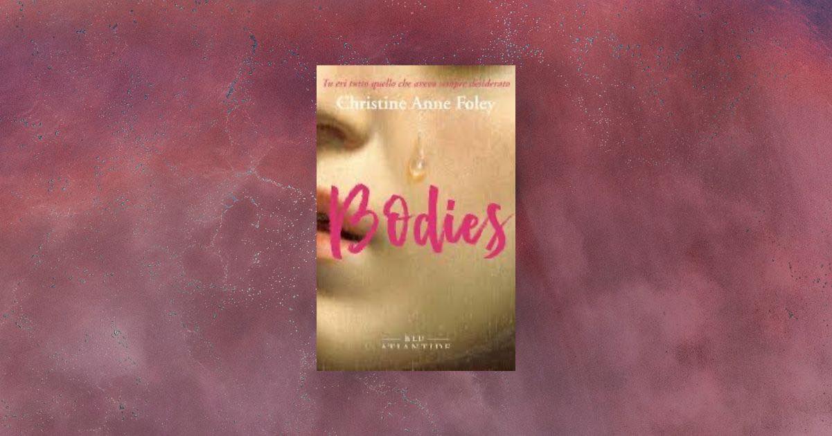 “Bodies”, il romanzo che esplora il corpo femminile tra amore e dipendenza