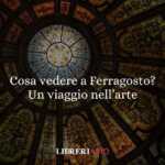 Cosa vedere a ferragosto? Un viaggio nell’arte 20 Cosa vedere a ferragosto? Un viaggio nell’arte