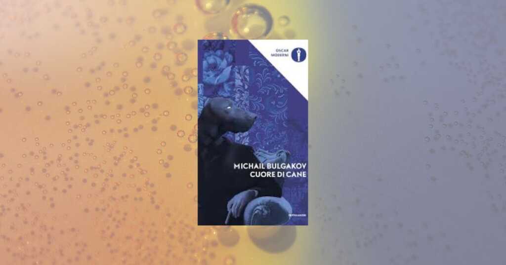 “Cuore di cane”: Bulgakov, la censura sovietica e l'uomo nuovo